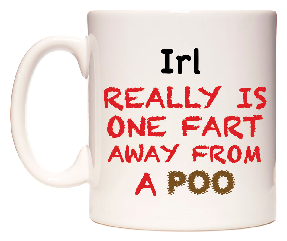 This mug features Irl Really is ONE Fart Away from A Poo