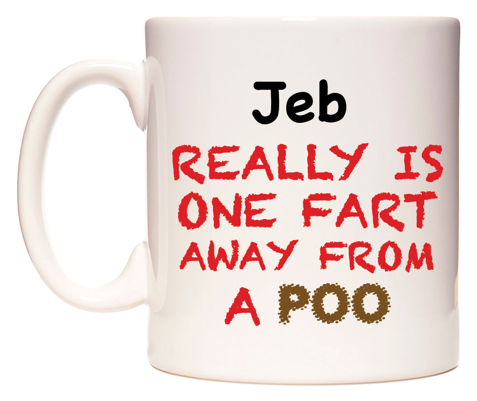 This mug features Jeb Really is ONE Fart Away from A Poo