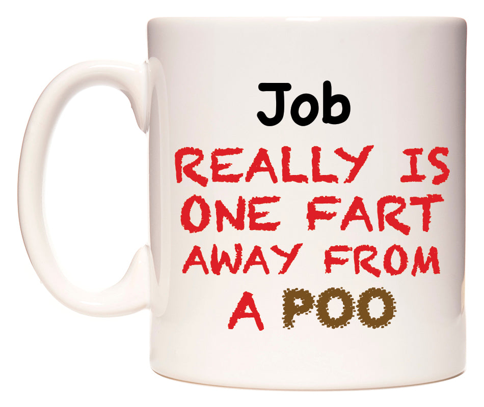 This mug features Job Really is ONE Fart Away from A Poo