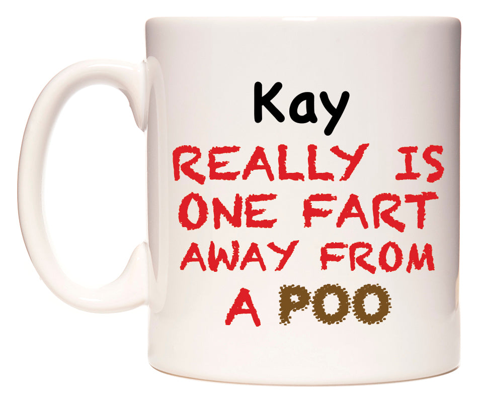 This mug features Kay Really is ONE Fart Away from A Poo