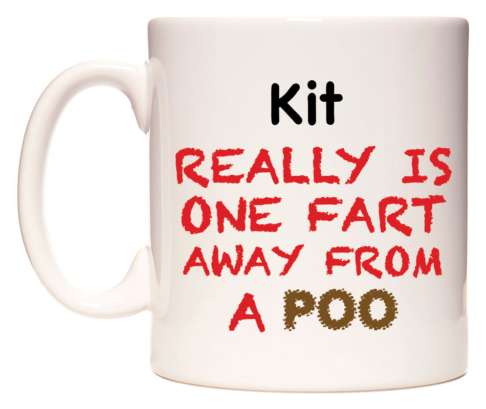 This mug features Kit Really is ONE Fart Away from A Poo