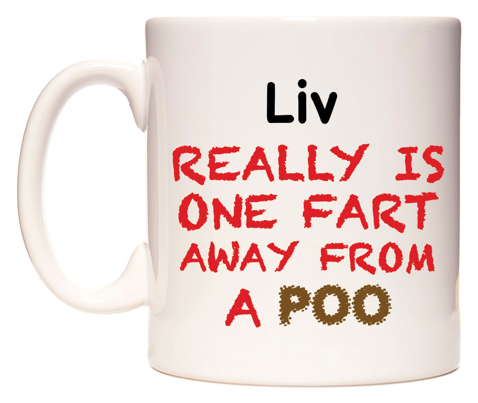This mug features Liv Really is ONE Fart Away from A Poo