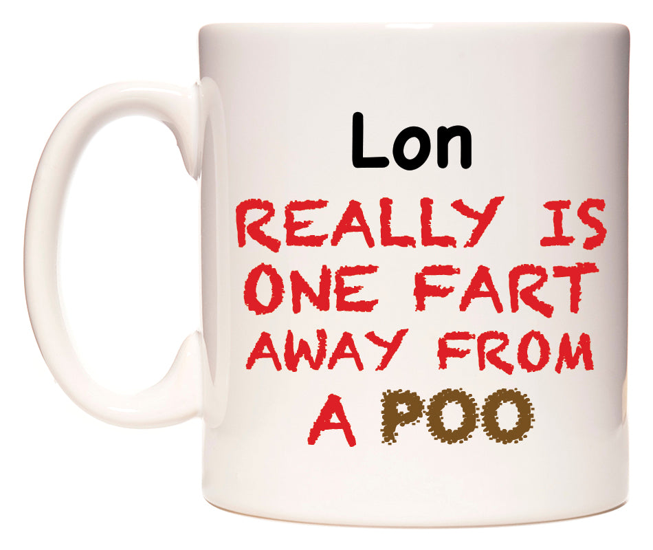 This mug features Lon Really is ONE Fart Away from A Poo