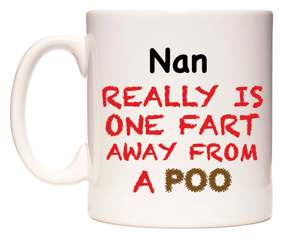 This mug features Nan Really is ONE Fart Away from A Poo