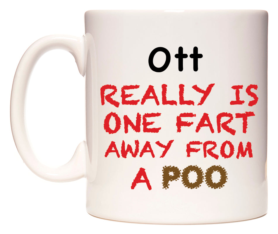 This mug features Ott Really is ONE Fart Away from A Poo
