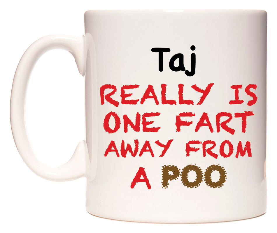 This mug features Taj Really is ONE Fart Away from A Poo