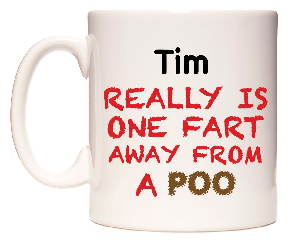 This mug features Tim Really is ONE Fart Away from A Poo