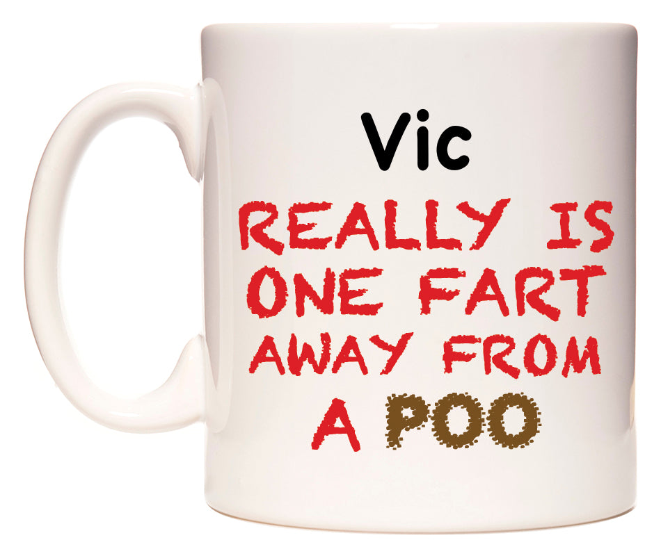 This mug features Vic Really is ONE Fart Away from A Poo