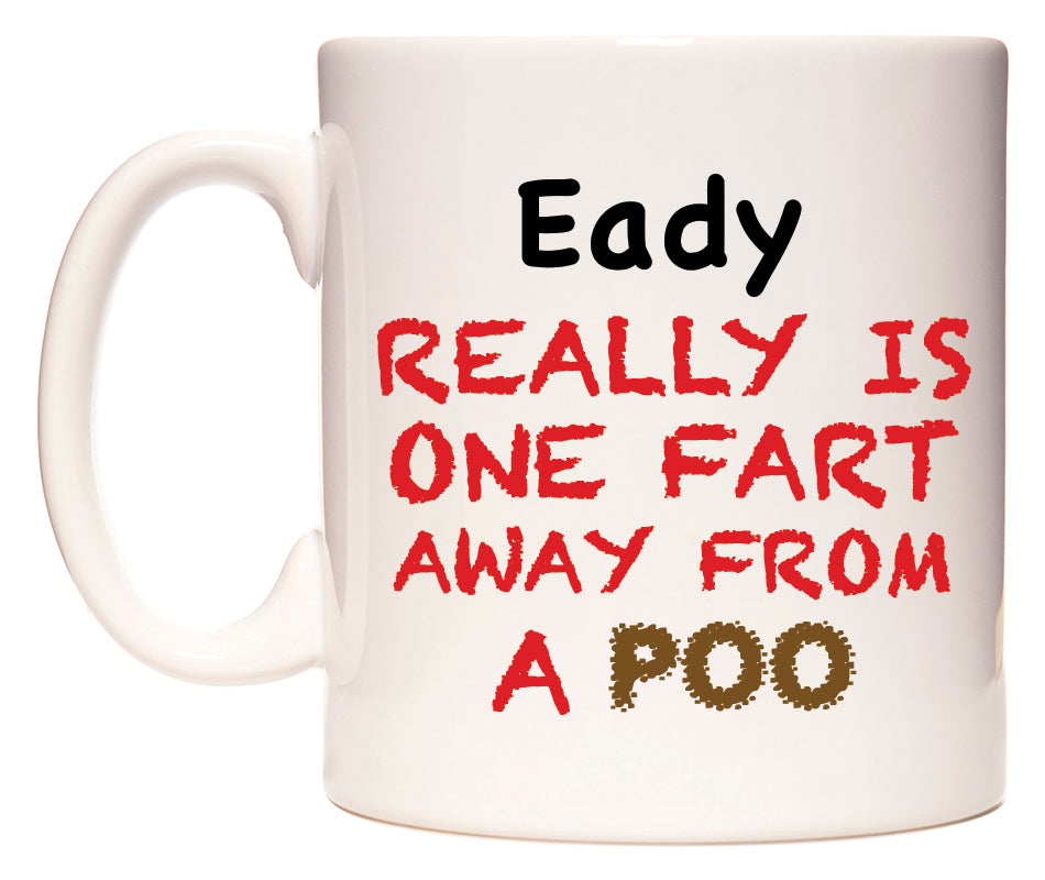 This mug features Eady Really is ONE Fart Away from A Poo