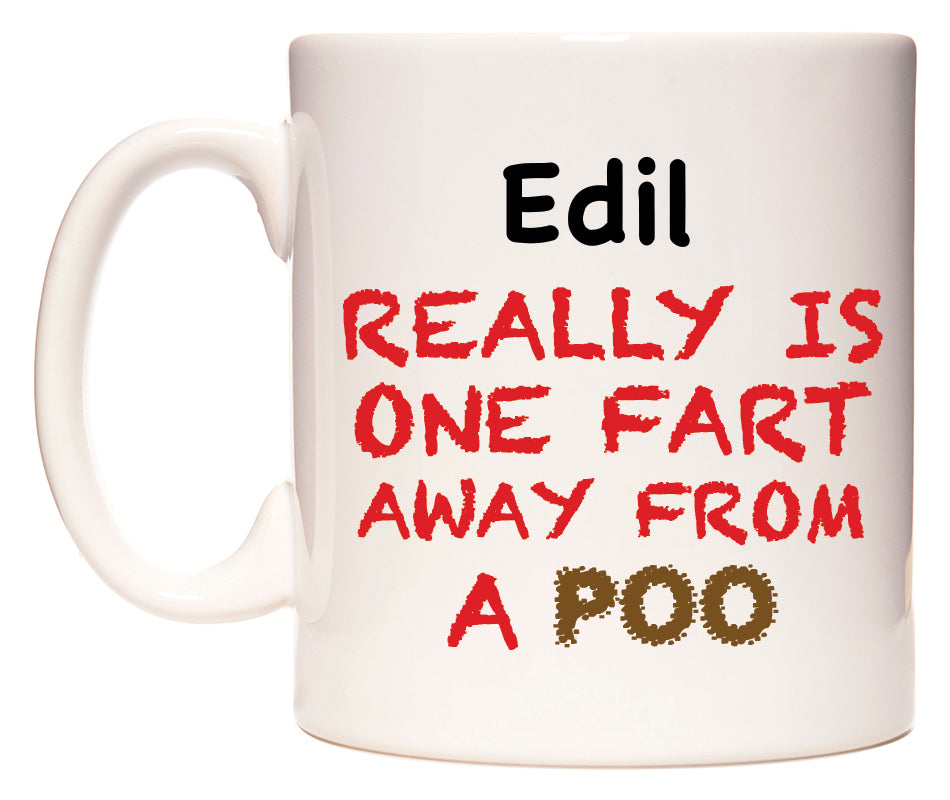 This mug features Edil Really is ONE Fart Away from A Poo