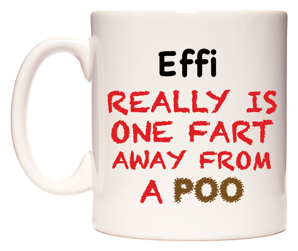 This mug features Effi Really is ONE Fart Away from A Poo
