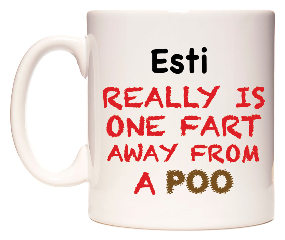 This mug features Esti Really is ONE Fart Away from A Poo