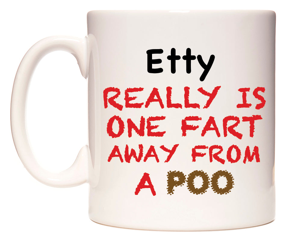 This mug features Etty Really is ONE Fart Away from A Poo