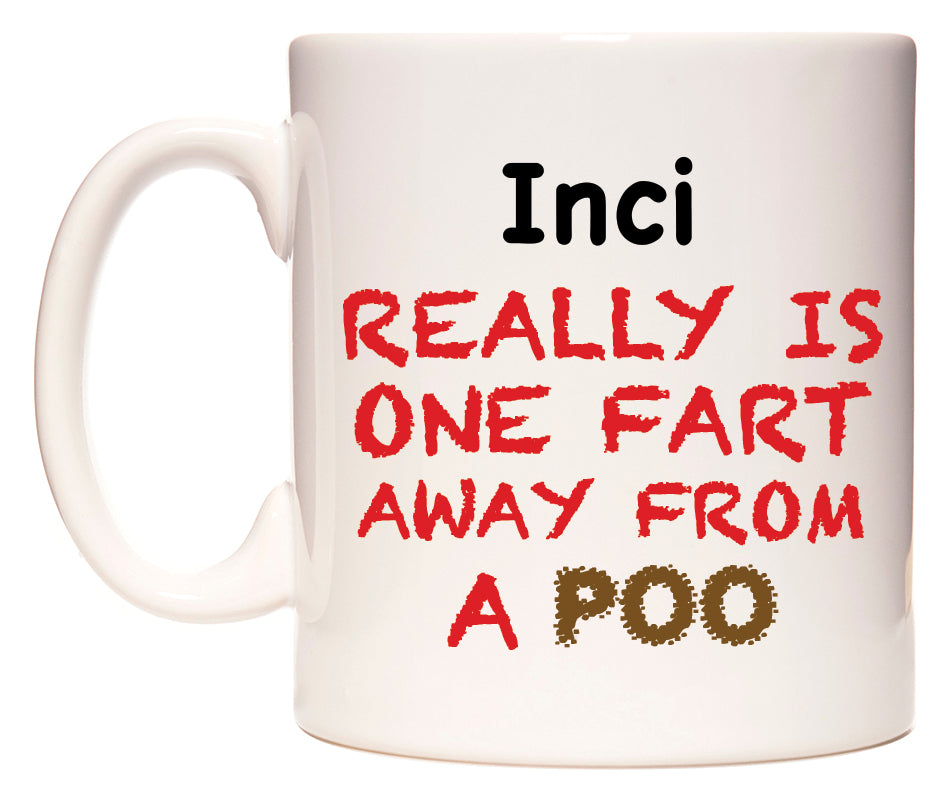 This mug features Inci Really is ONE Fart Away from A Poo
