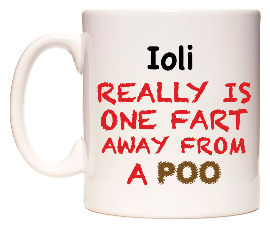 This mug features Ioli Really is ONE Fart Away from A Poo