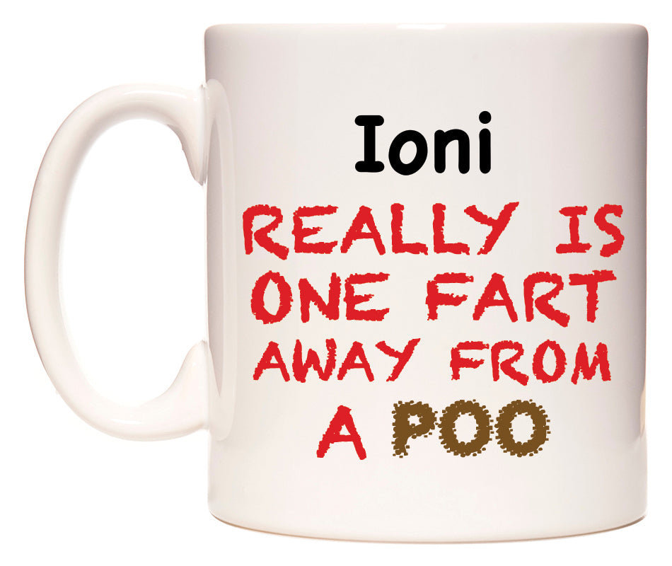 This mug features Ioni Really is ONE Fart Away from A Poo