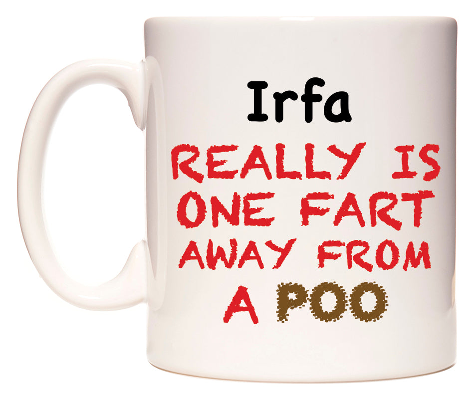 This mug features Irfa Really is ONE Fart Away from A Poo