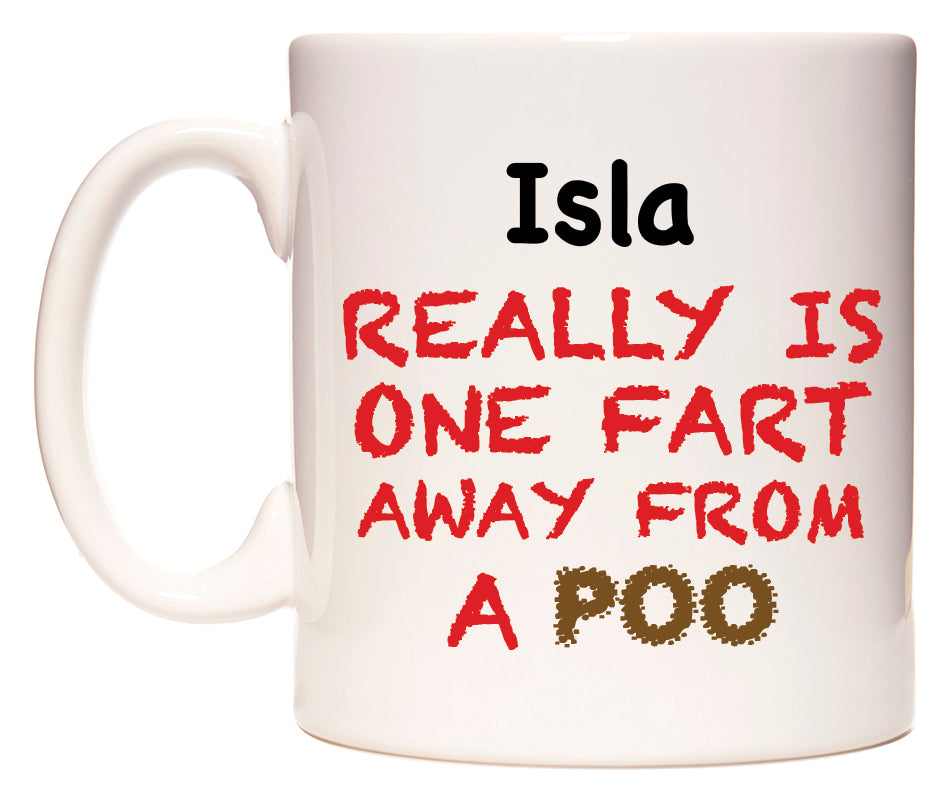 This mug features Isla Really is ONE Fart Away from A Poo