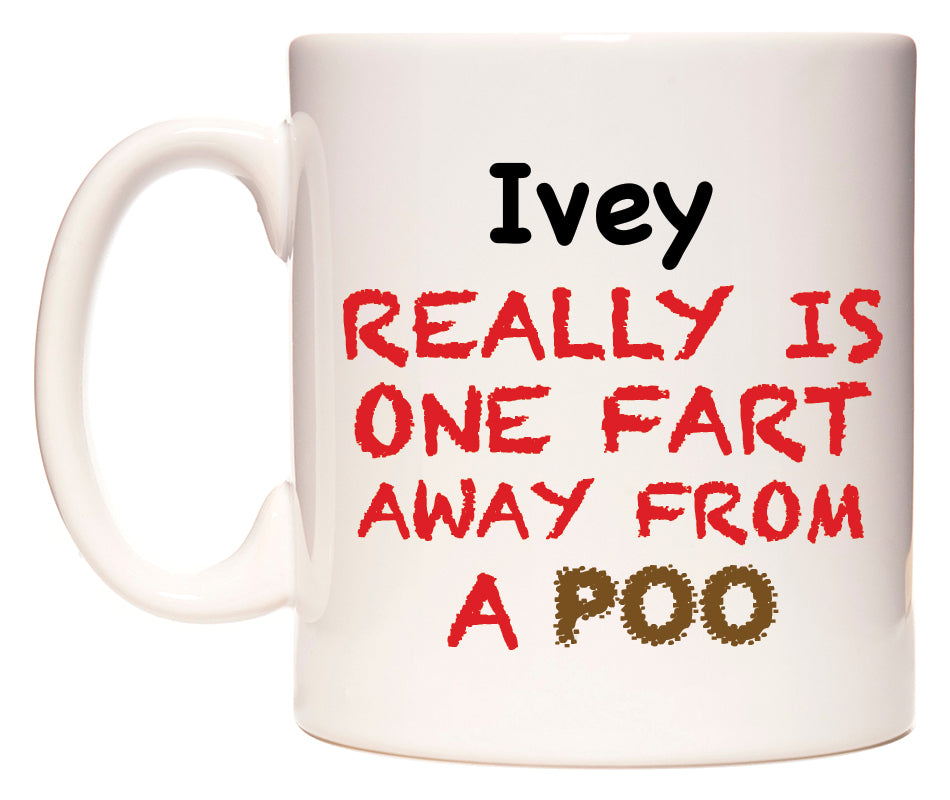 This mug features Ivey Really is ONE Fart Away from A Poo