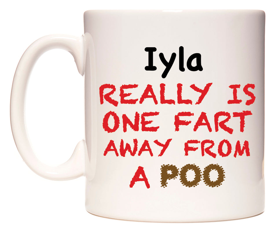 This mug features Iyla Really is ONE Fart Away from A Poo