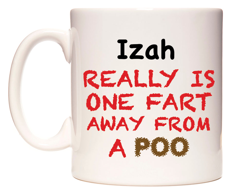 This mug features Izah Really is ONE Fart Away from A Poo