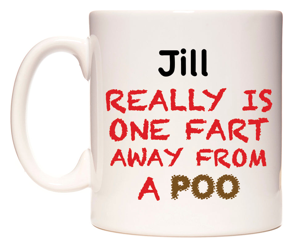 This mug features Jill Really is ONE Fart Away from A Poo