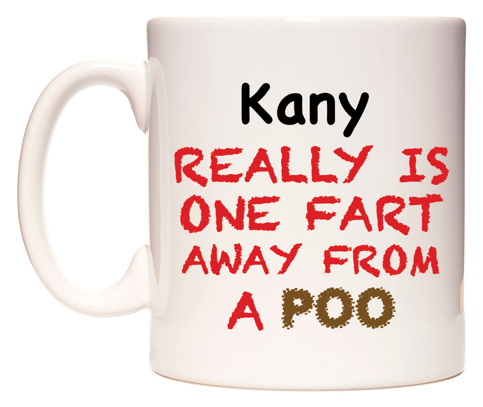 This mug features Kany Really is ONE Fart Away from A Poo