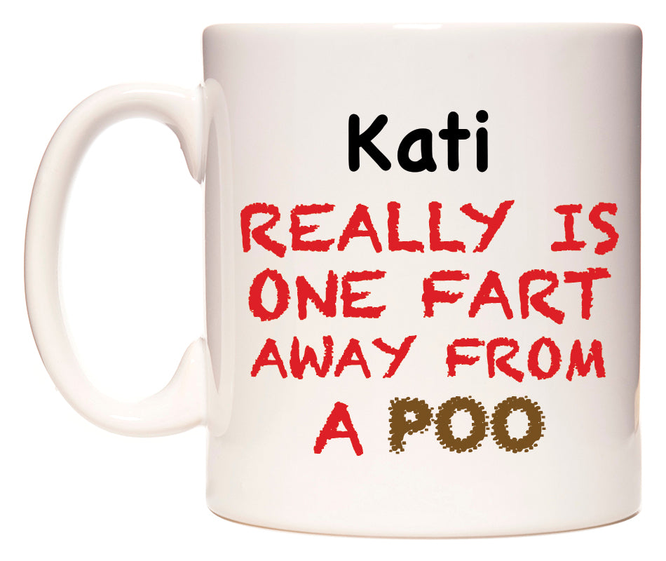 This mug features Kati Really is ONE Fart Away from A Poo