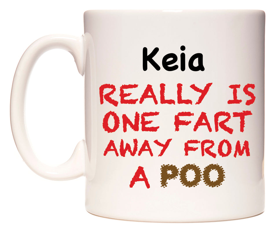 This mug features Keia Really is ONE Fart Away from A Poo