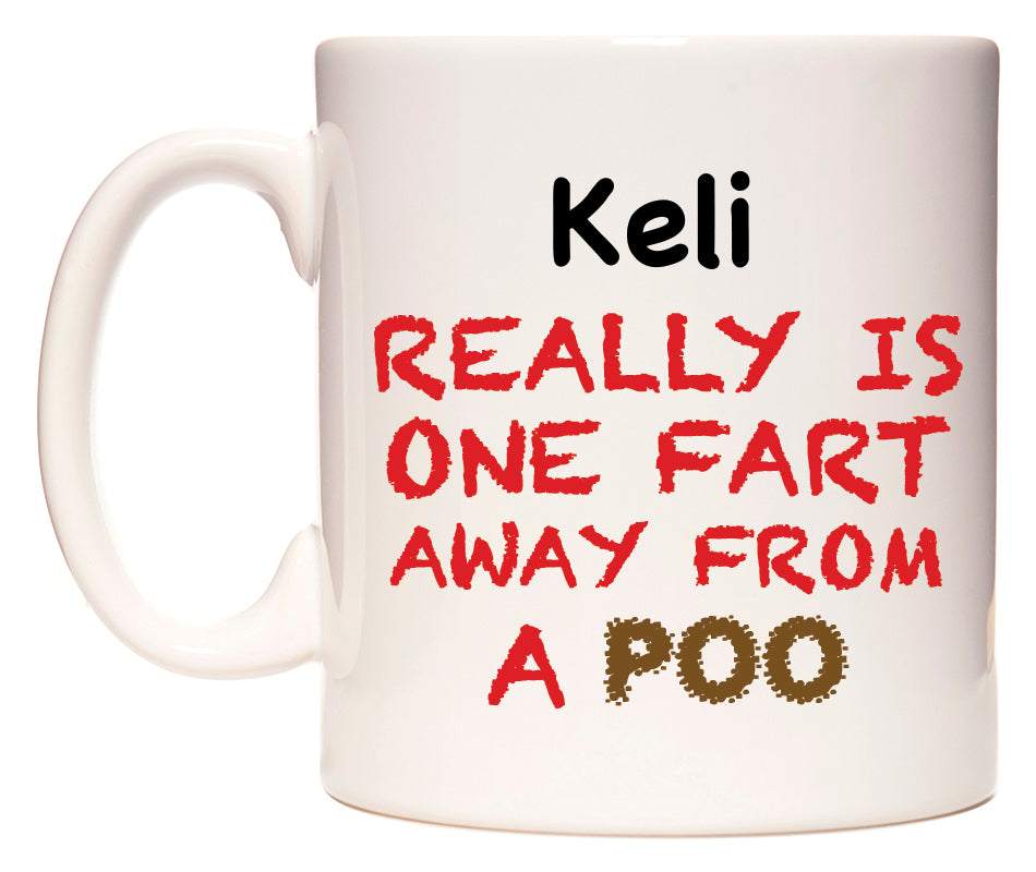 This mug features Keli Really is ONE Fart Away from A Poo