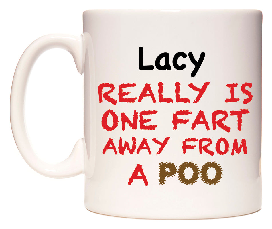 This mug features Lacy Really is ONE Fart Away from A Poo