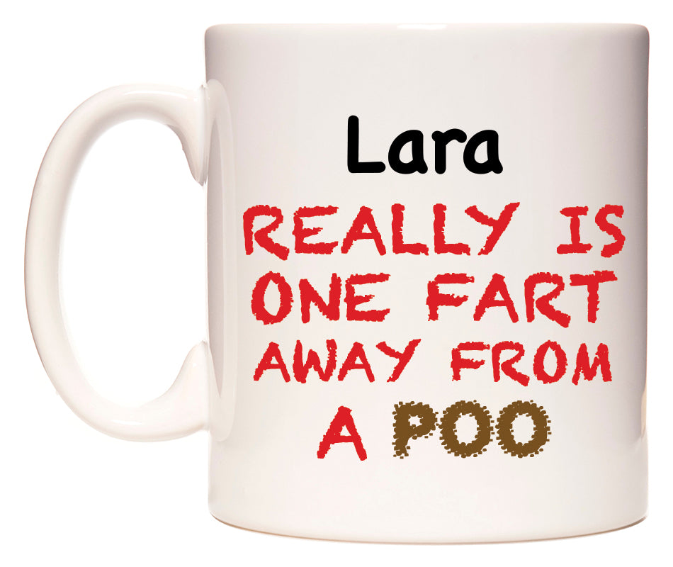 This mug features Lara Really is ONE Fart Away from A Poo