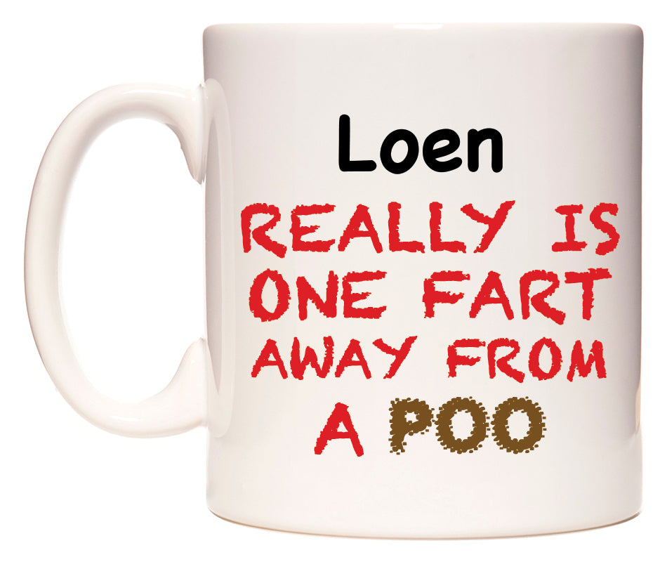 This mug features Loen Really is ONE Fart Away from A Poo