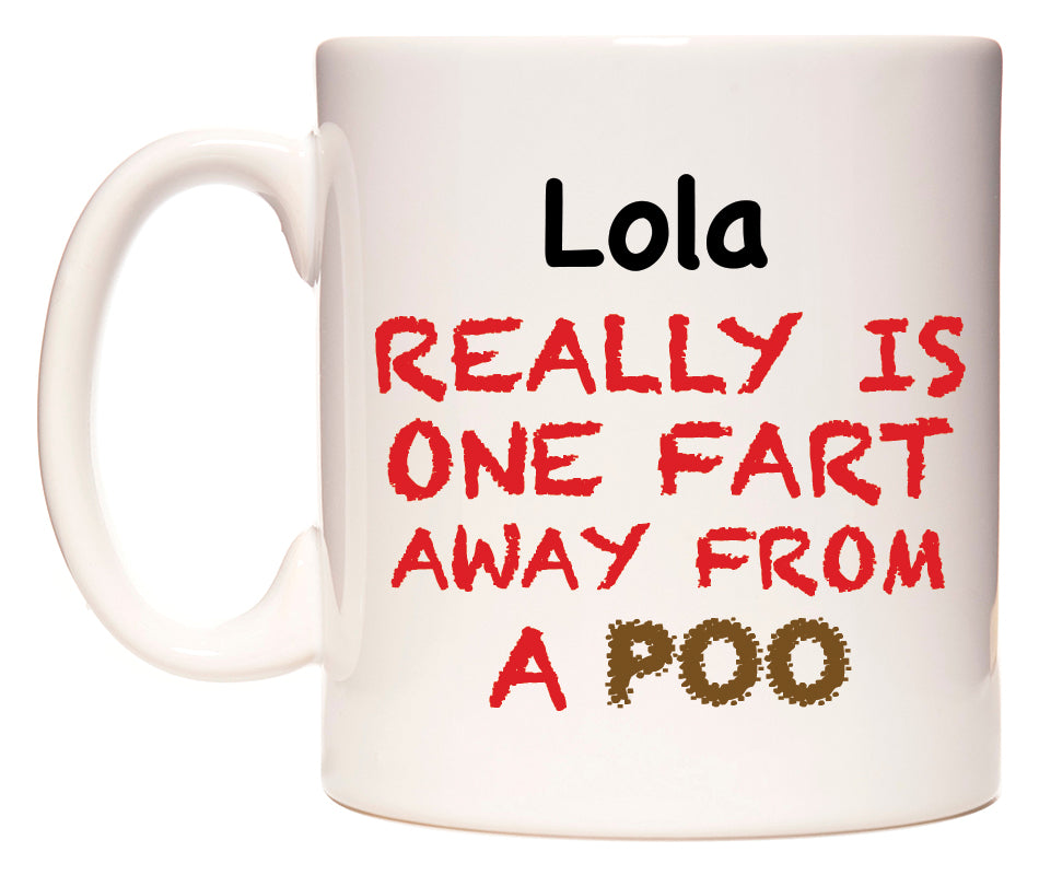 This mug features Lola Really is ONE Fart Away from A Poo