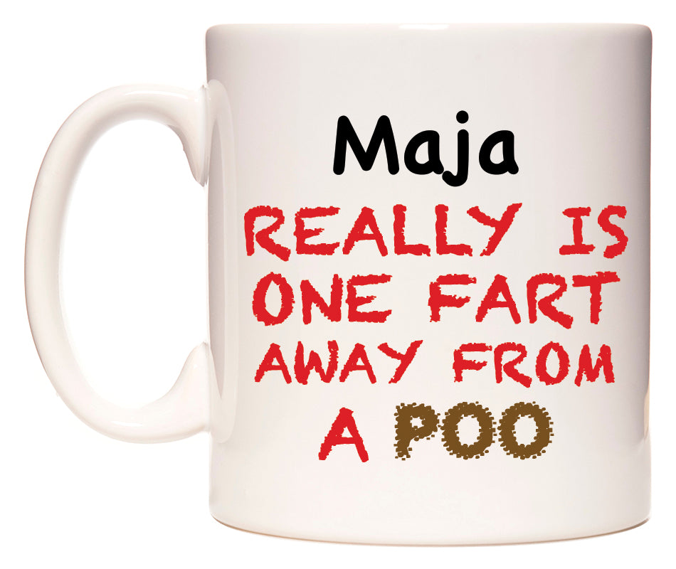This mug features Maja Really is ONE Fart Away from A Poo