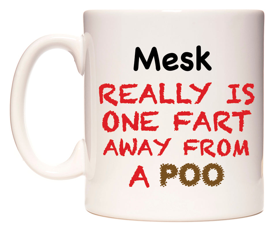 This mug features Mesk Really is ONE Fart Away from A Poo