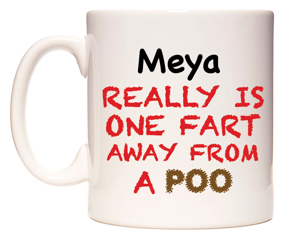 This mug features Meya Really is ONE Fart Away from A Poo
