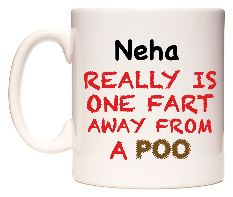 This mug features Neha Really is ONE Fart Away from A Poo
