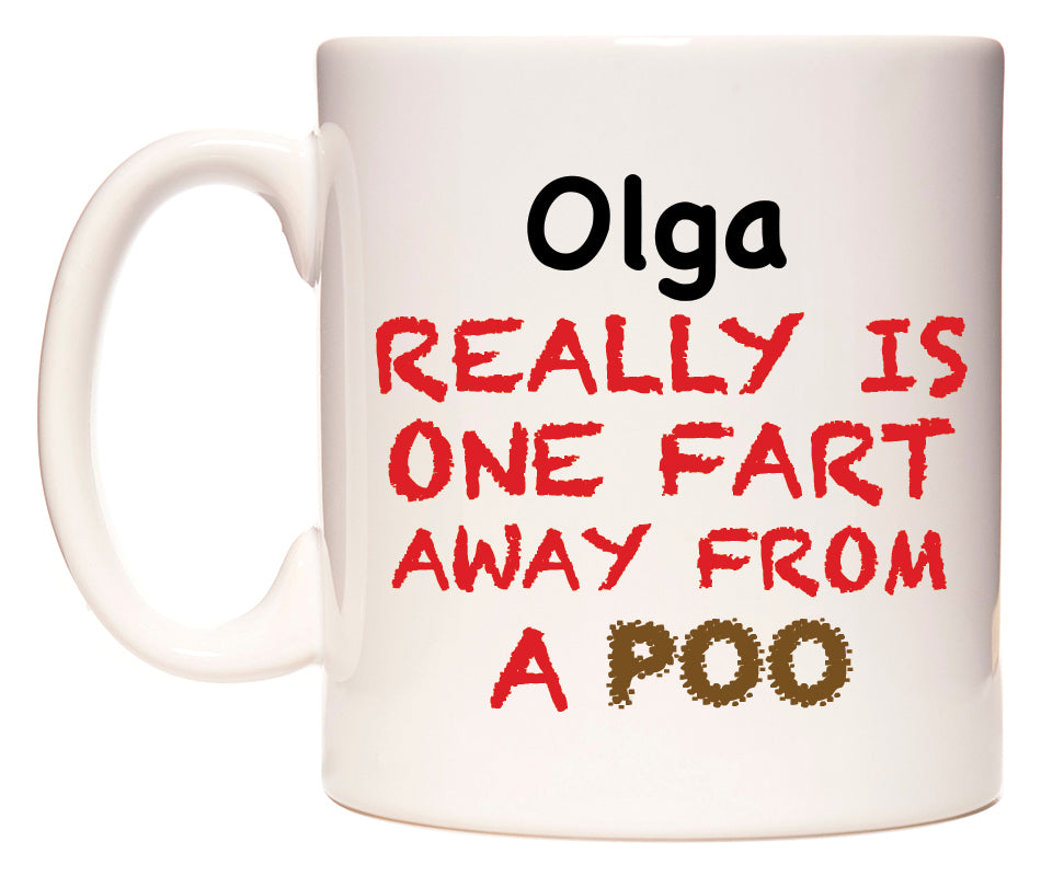 This mug features Olga Really is ONE Fart Away from A Poo