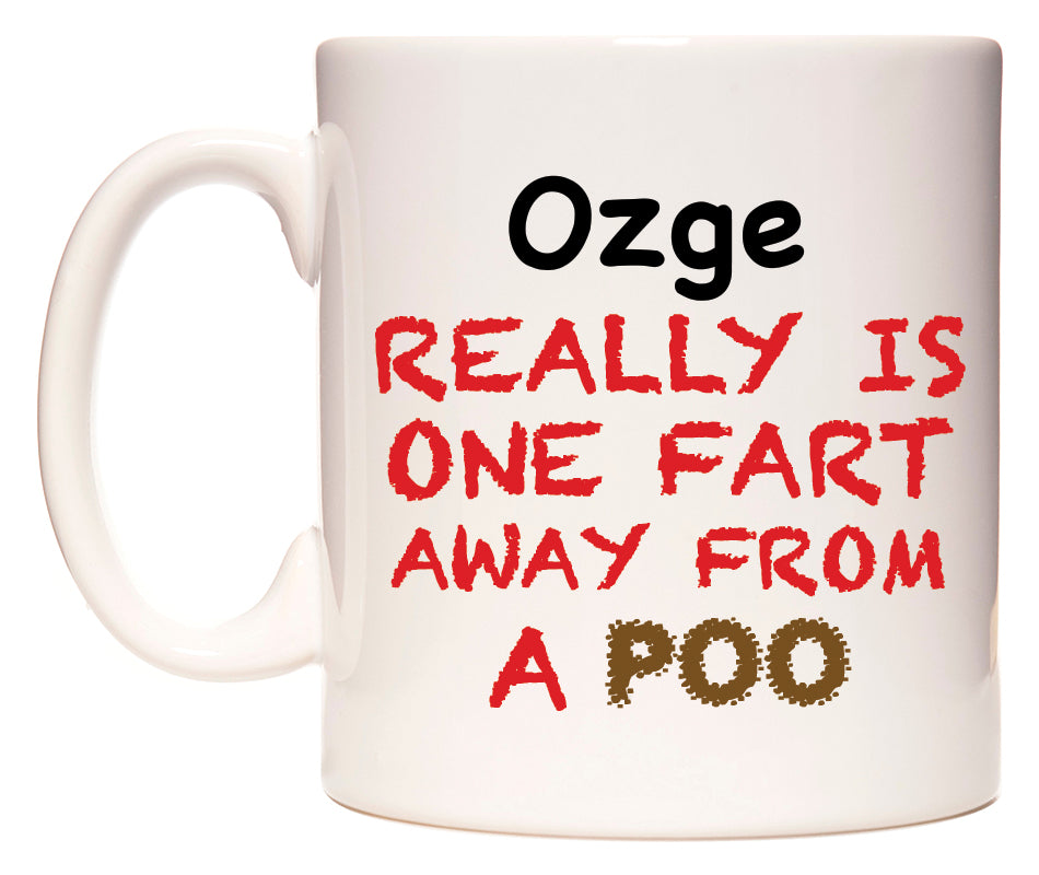 This mug features Ozge Really is ONE Fart Away from A Poo