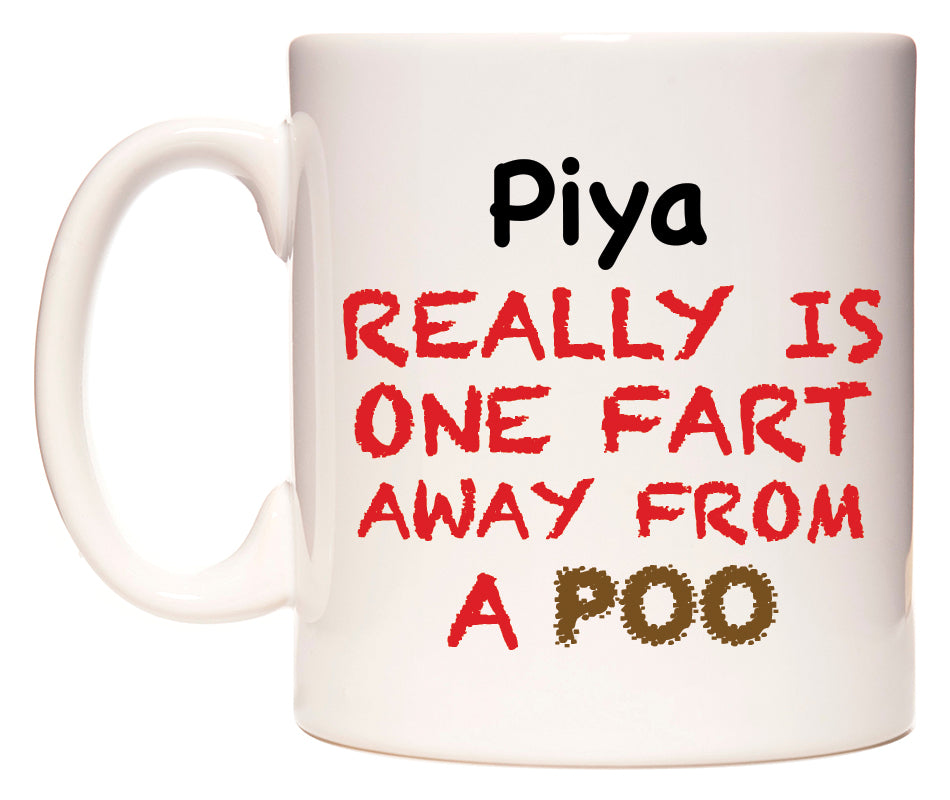 This mug features Piya Really is ONE Fart Away from A Poo