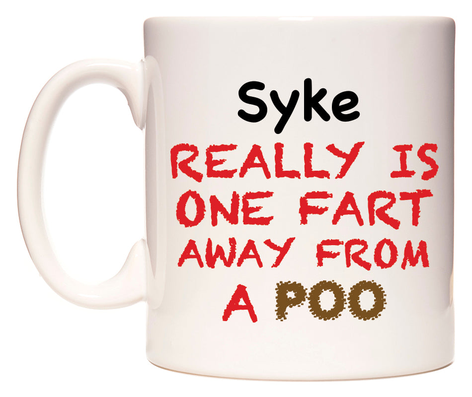 This mug features Syke Really is ONE Fart Away from A Poo