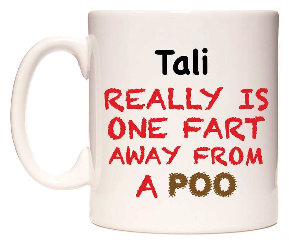 This mug features Tali Really is ONE Fart Away from A Poo