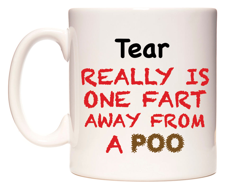 This mug features Tear Really is ONE Fart Away from A Poo