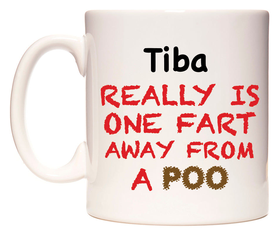 This mug features Tiba Really is ONE Fart Away from A Poo