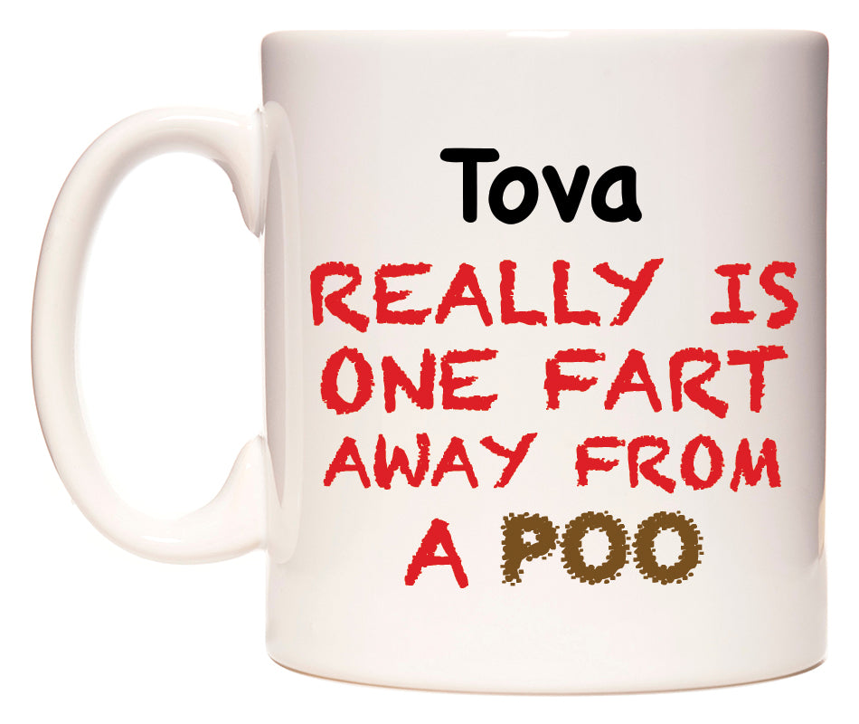 This mug features Tova Really is ONE Fart Away from A Poo