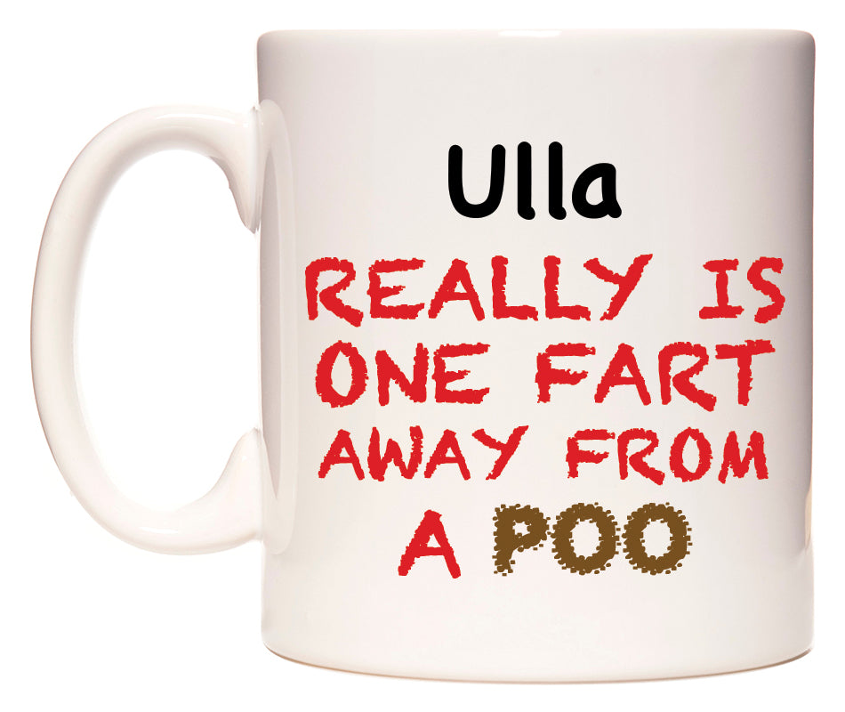 This mug features Ulla Really is ONE Fart Away from A Poo