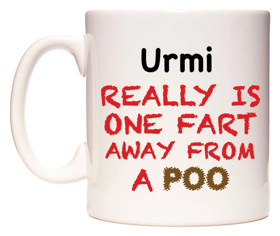 This mug features Urmi Really is ONE Fart Away from A Poo