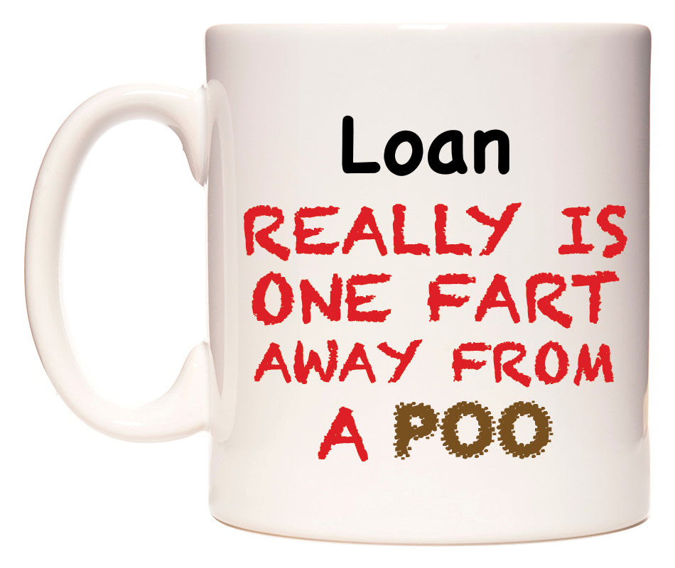 This mug features Loan Really is ONE Fart Away from A Poo