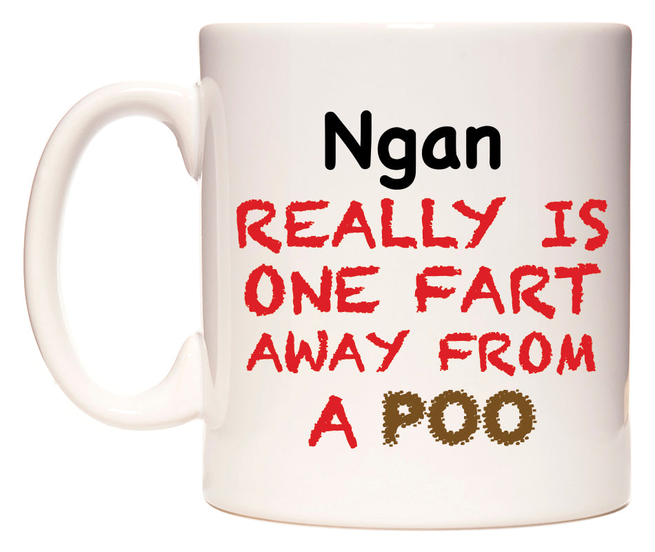 This mug features Ngan Really is ONE Fart Away from A Poo